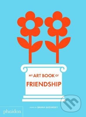 My Art Book of Friendship - Shana Gozansky, Phaidon, 2021