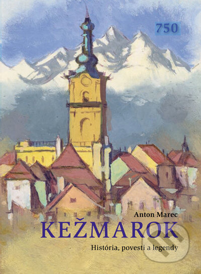 Kežmarok - Anton Marec, Vydavateľstvo Matice slovenskej, 2021