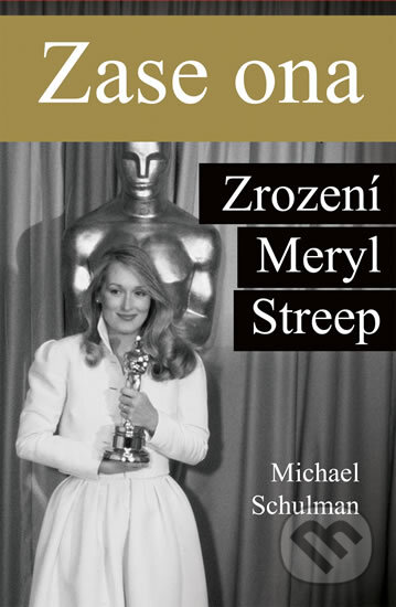 E-kniha: Zase ona: Zrození Meryl Streep (Michael Schulman)