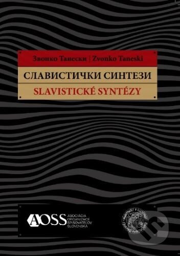 Slavistické syntézy - Zvonko Taneski, Asociácia organizácií spisovateľov Slovenska, 2018