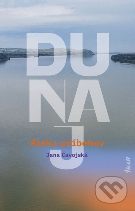 Dunaj, rieka príbehov - Jana Čavojská, Ikar, 2021