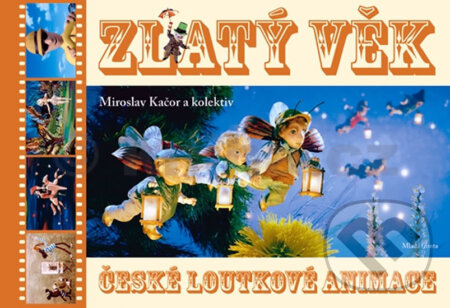 Zlatý věk české loutkové animace + DVD - Miroslav Kačor, Mladá fronta, 2010