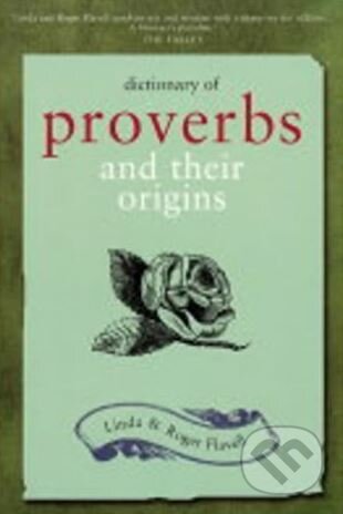 Dictionary of Proverbs and Their Origins - Linda Flavell, Roger Flavell, Kyle Books, 2004