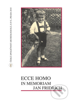 Ecce homo: In memoriam Jan Fridrich - Ivana Fridrichová-Sýkorová, KRIGL, 2010
