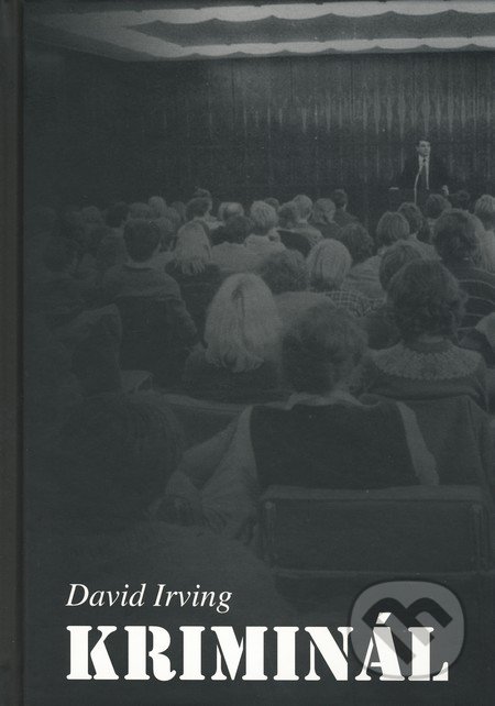 Kriminál - David Irving, Kontingent Press, 2010
