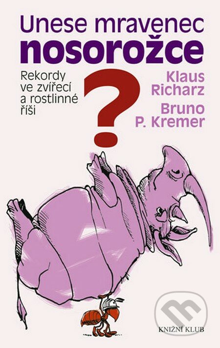 Unese mravenec nosorožce? - Klaus Richarz, Bruno P. Kremer, Knižní klub, 2009