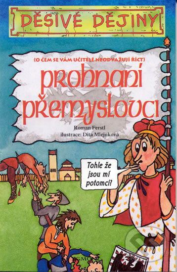 Prohnaní Přemyslovci - Roman Ferstl, Dita Mlejnková (ilustrácie), Egmont ČR, 2004