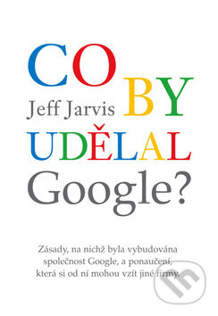Co by udělal Google? - Jeff Jarvis, Eastone Books, 2010