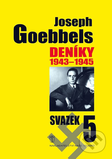 Deníky 1943 - 1945 (Svazek 5) - Joseph Goebbels, Naše vojsko CZ, 2010