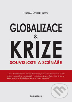 Globalizace a krize - Ilona Švihlíková, Grimmus, 2010