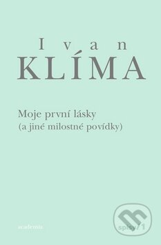 Moje první lásky - Ivan Klíma, Academia, 2010