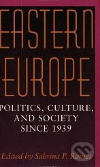 Eastern Europe: Politics, Culture, and Society Since 1939 - Sabrina P. Ramet, Indiana University Press, 1999