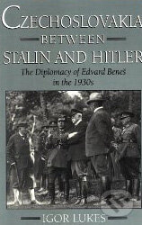 Czechoslovakia between Stalin and Hitler - Igor Lukeš, Oxford University Press, 1996