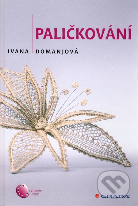 Paličkování I. - Ivana Domanjová, Grada, 2010