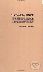 Slovakia Since Independence: A Struggle for Democracy - Minton F. Goldman, Praeger, 1999