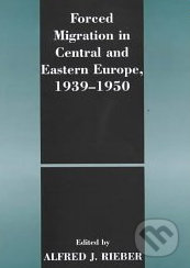 Forced Migration in Central and Eastern Europe 1939 - 1950 - Alfred J. Rieber, Frank Cass, 2000