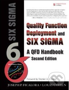 Quality Function Deployment and Six Sigma - Joseph P. Ficalora, Prentice Hall, 2009