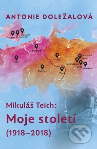 Mikuláš Teich: Moje století (1918-2018) - Antonie Doležalová, Galén, 2021
