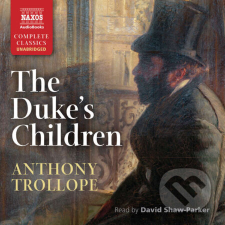 The Duke&#039;s Children (EN) - Anthony Trollope, Naxos Audiobooks, 2015