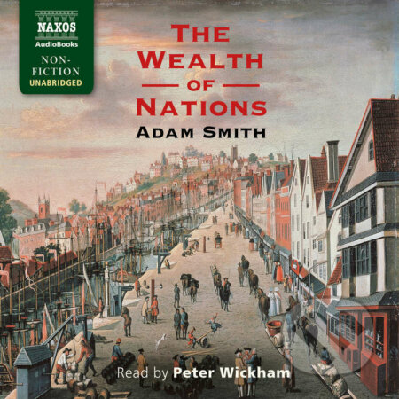 The Wealth of Nations (EN) - Adam Smith, Naxos Audiobooks, 2015