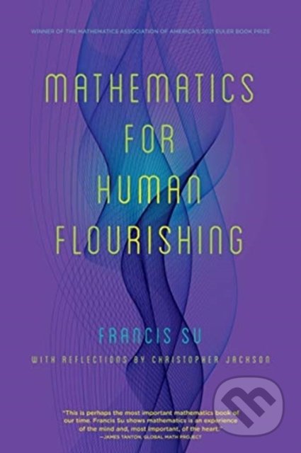 Mathematics for Human Flourishing - Francis Su, Yale University Press, 2021