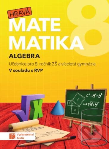 Hravá matematika 8 - Učebnice 1. díl (algebra), Taktik, 2021