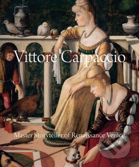 Vittore Carpaccio - Peter Humfrey, Yale University Press, 2022