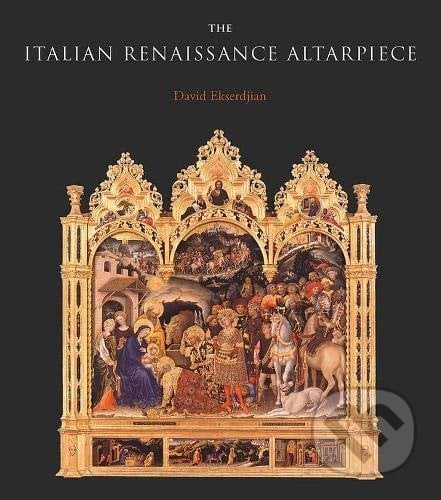 The Italian Renaissance Altarpiece - David Ekserdjian, Yale University Press, 2021