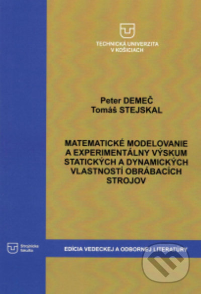 Matematické modelovanie a experimentálny výskum statických a dynamických vlastností obrábacích strojov - Peter Demeč, Tomáš Stejskal, Elfa Kosice, 2021