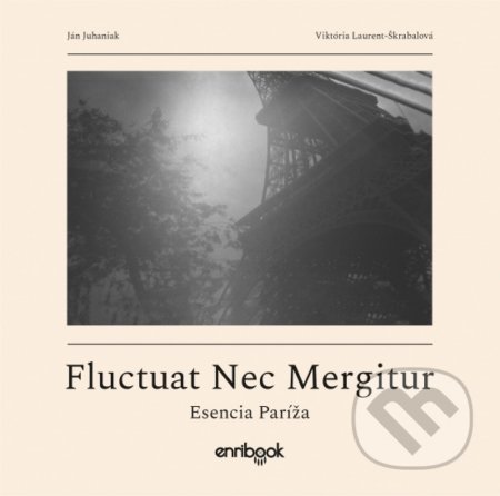 Fluctuat Nec Mergitur - Ján Juhaniak, Vikrória Laurent-Škrabalová, Enribook, 2021