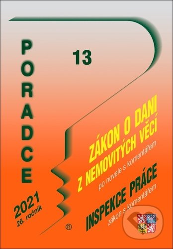 Poradce 13/2021 (Zákon o dani z nemovitých věcí s komentářem, Zákon o inspekci práce s komentářem - Pracovní právo po novele)
