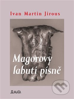 Magorovy labutí písně - Ivan Martin Jirous, Maťa, 2022