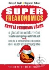 Superfreakonomics - Steven D. Levitt, Stephen J. Dubner, Dokořán, 2010