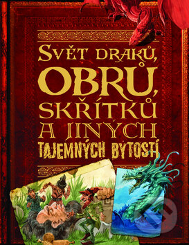 Svět draků, obrů, skřítků a jiných tajemných bytostí, Slovart CZ, 2010