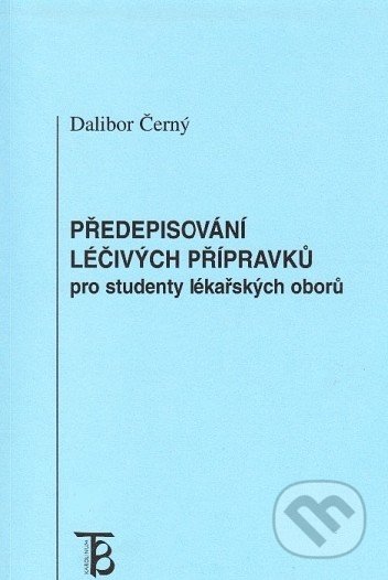 Předepisování léčivých přípravků pro studenty lékařských oborů - Dalibor Černý, Karolinum, 2010