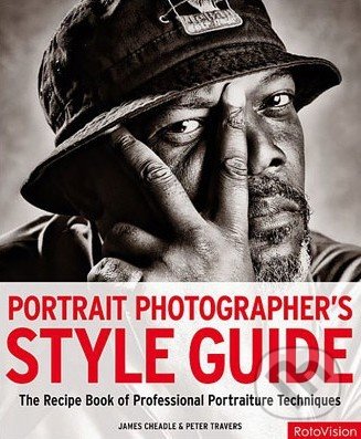 Portrait Photographer&#039;s Style Guide - James Cheadle, Peter Travers, Rotovision