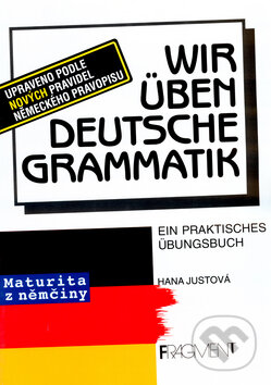 Wir üben Deutsche Grammatik - Hana Justová, Nakladatelství Fragment, 2001