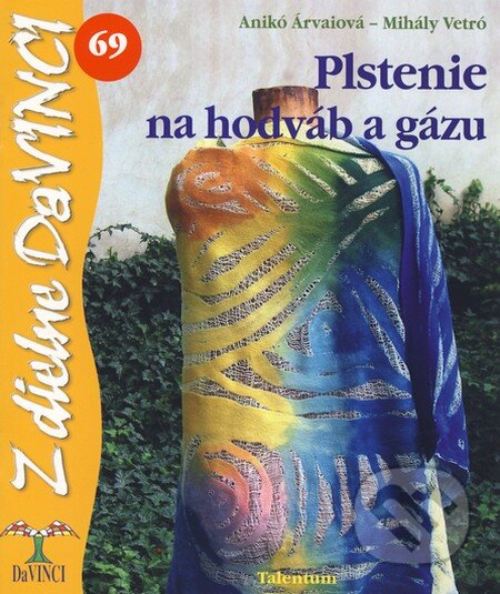 Plstenie na hodváb a gázu (69) - Anikó Árvai, Mihály Vetró - kniha z kategorie Ruční práce