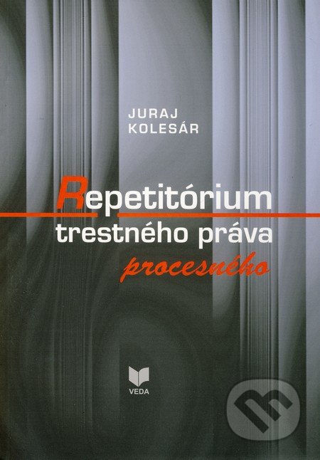 Repetitórium trestného práva procesného - Juraj Kolesár, VEDA, 2010