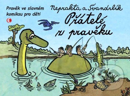 Kniha: Přátelé z pravěku (Jiří Winter-Neprakta a Miloslav Švandrlík). Epocha, 2010