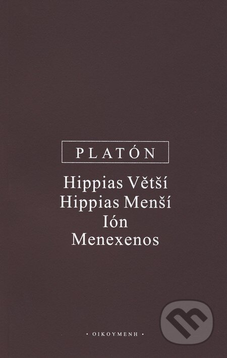 Hippias Větší, Hippias Menší, Ión, Menexenos - Platón, OIKOYMENH, 2010