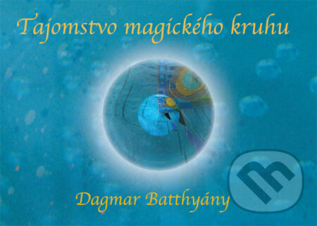 Tajomstvo magického kruhu - Dagmar Batthyány, BASTIONS - Pientková Eva, 2010