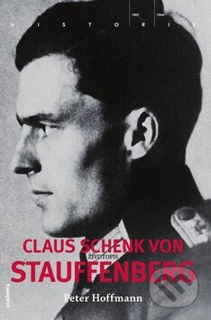 Claus Schenk von Stauffenberg - Životopis - Petr Hoffmann, Academia, 2010