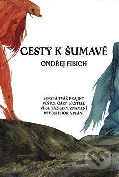 Cesty k Šumavě - Ondřej Fibich, Petr Štěpán (ilustrátor), Fibich Ondřej, 2021