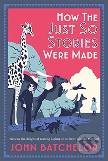 How the Just So Stories Were Made - John Batchelor, Yale University Press, 2021