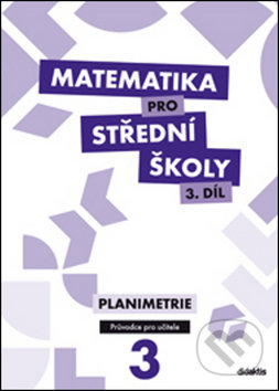 Matematika pro střední školy 3.díl Průvodce pro učitele - D. Gazárková, Martina Květoňová, René Vokřínek, Jan Vondra, Didaktis CZ, 2013