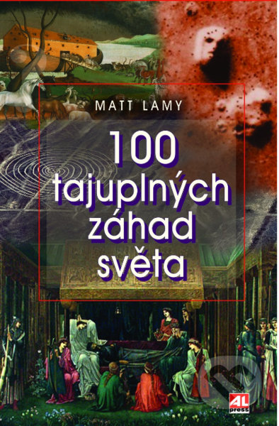 100 tajuplných záhad světa - Matt Lamy, Alpress, 2021