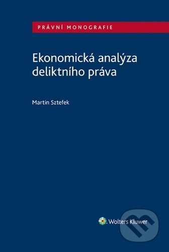 Ekonomická analýza deliktního práva - Martin Sztefek, Wolters Kluwer ČR, 2021