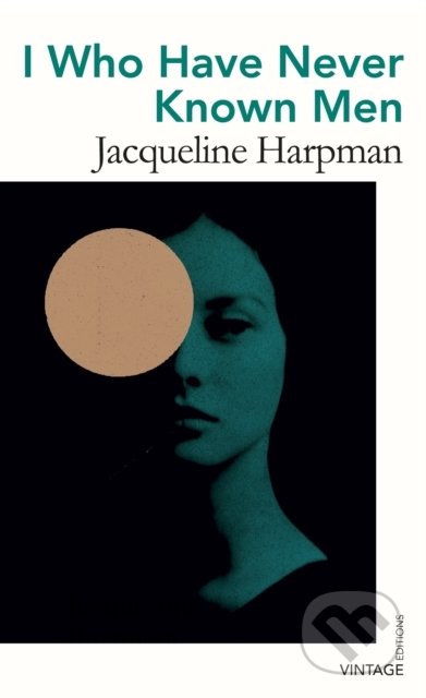 I Who Have Never Known Men - Jacqueline Harpman, Vintage, 2021