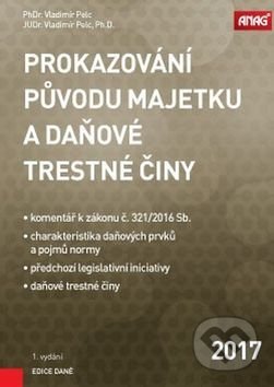 Prokazování původu majetku a daňové trestné činy - Vladimír Pelc, ANAG, 2017